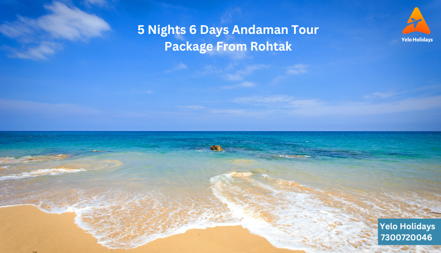 5 Nights 6 Days Andaman Tour Package From Rohtak